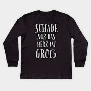 Schade Nur Das Herz Ist Groß - Only The Heart Is Big Kids Long Sleeve T-Shirt